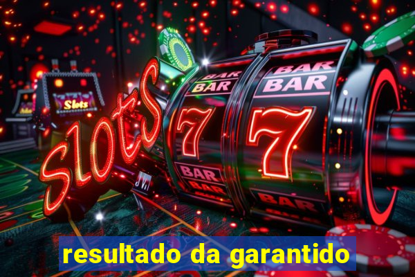 resultado da garantido